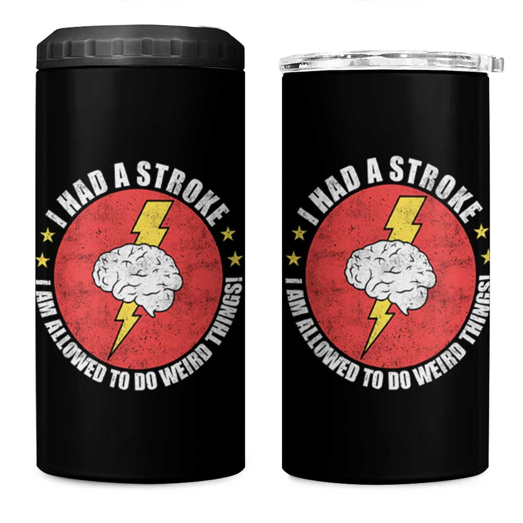 I Had A Stroke I Am Allowed To Do Weird Things 4 in 1 Can Cooler Tumbler