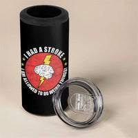 I Had A Stroke I Am Allowed To Do Weird Things 4 in 1 Can Cooler Tumbler