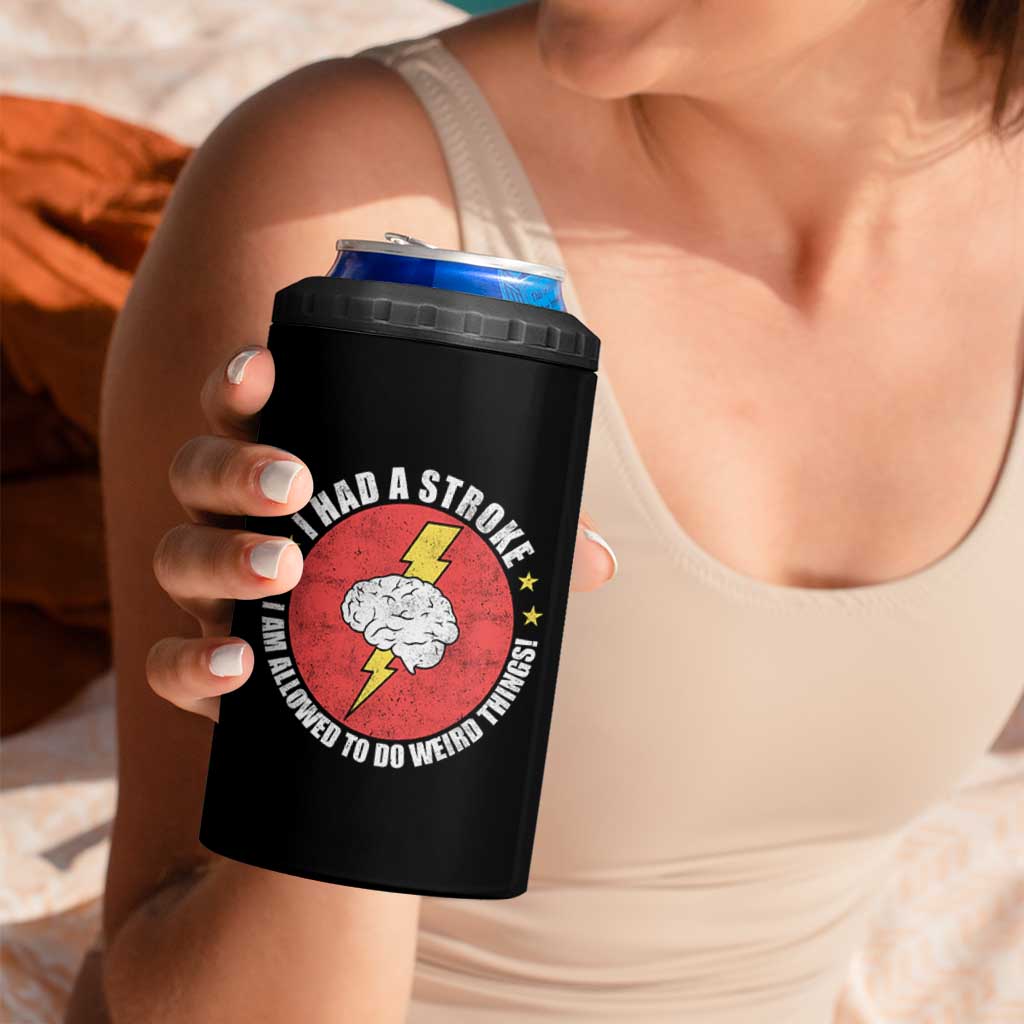 I Had A Stroke I Am Allowed To Do Weird Things 4 in 1 Can Cooler Tumbler