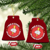 I Had A Stroke I Am Allowed To Do Weird Things Ceramic Ornament