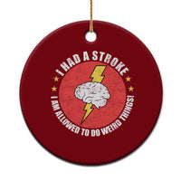 I Had A Stroke I Am Allowed To Do Weird Things Ceramic Ornament
