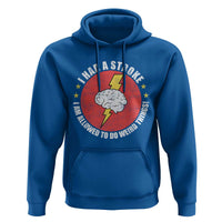 I Had A Stroke I Am Allowed To Do Weird Things Hoodie