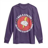 I Had A Stroke I Am Allowed To Do Weird Things Long Sleeve Shirt