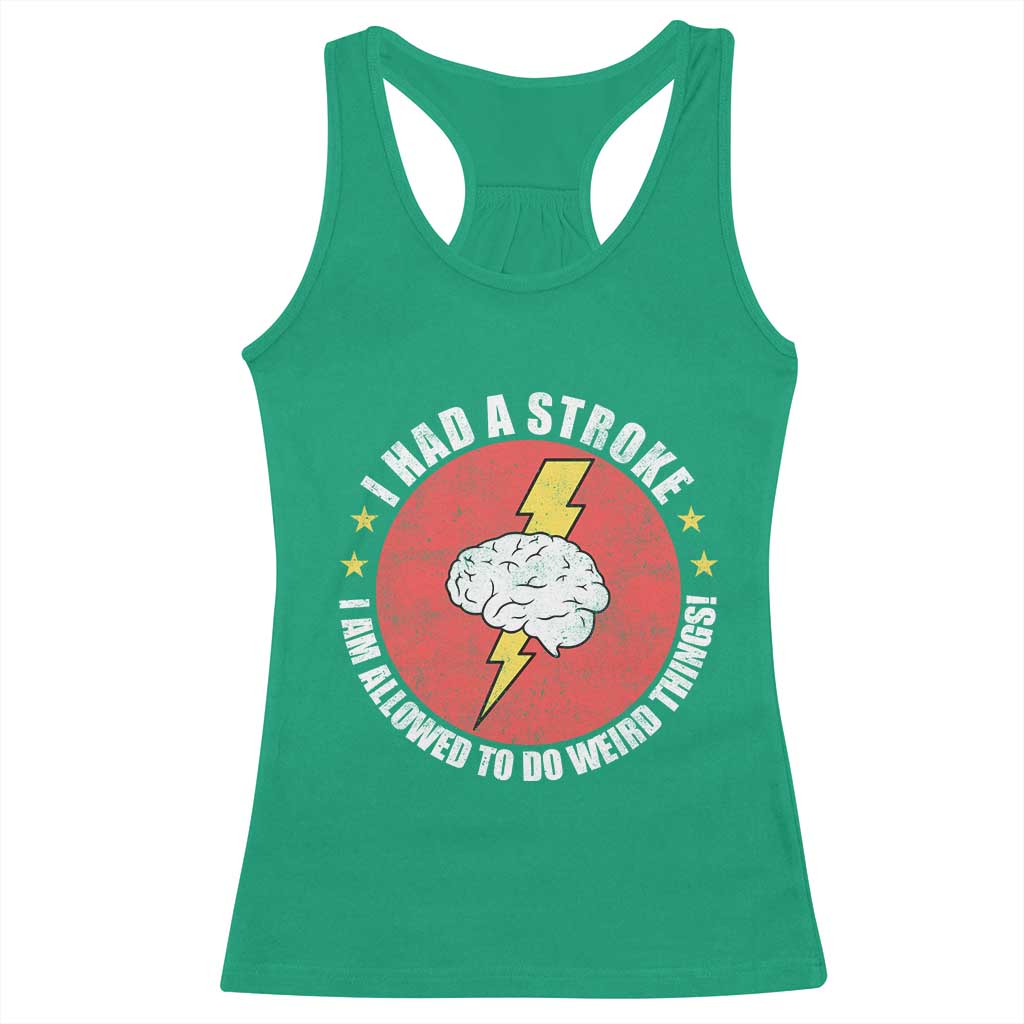 I Had A Stroke I Am Allowed To Do Weird Things Racerback Tank Top