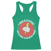 I Had A Stroke I Am Allowed To Do Weird Things Racerback Tank Top