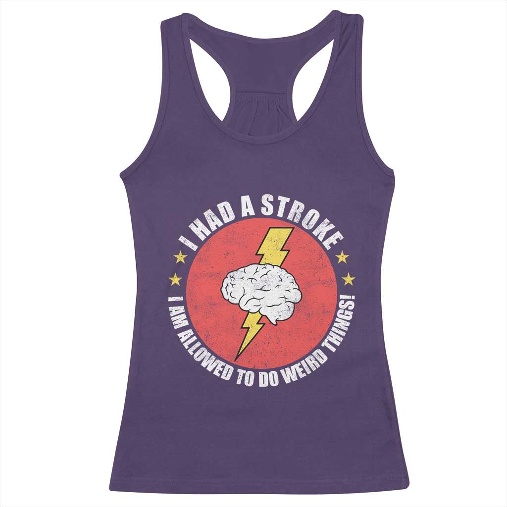 I Had A Stroke I Am Allowed To Do Weird Things Racerback Tank Top