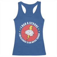 I Had A Stroke I Am Allowed To Do Weird Things Racerback Tank Top