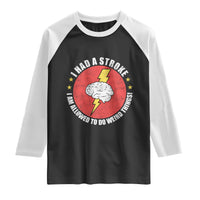 I Had A Stroke I Am Allowed To Do Weird Things Raglan Shirt