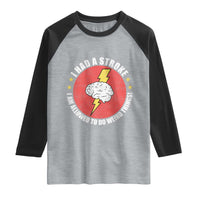 I Had A Stroke I Am Allowed To Do Weird Things Raglan Shirt