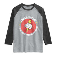 I Had A Stroke I Am Allowed To Do Weird Things Raglan Shirt