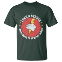 I Had A Stroke I Am Allowed To Do Weird Things T Shirt