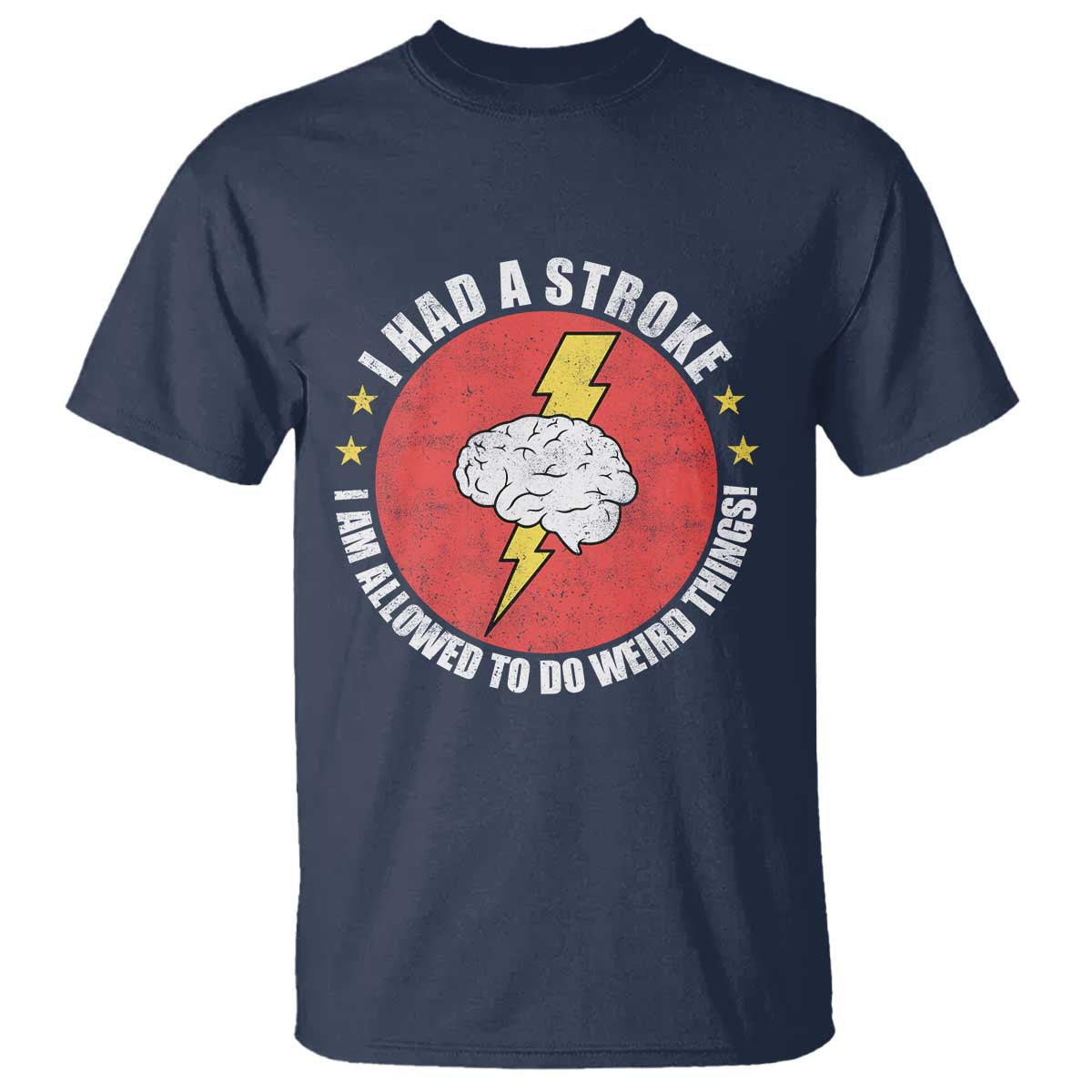I Had A Stroke I Am Allowed To Do Weird Things T Shirt