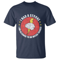 I Had A Stroke I Am Allowed To Do Weird Things T Shirt