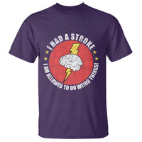 I Had A Stroke I Am Allowed To Do Weird Things T Shirt