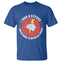 I Had A Stroke I Am Allowed To Do Weird Things T Shirt