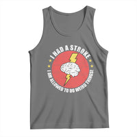 I Had A Stroke I Am Allowed To Do Weird Things Tank Top