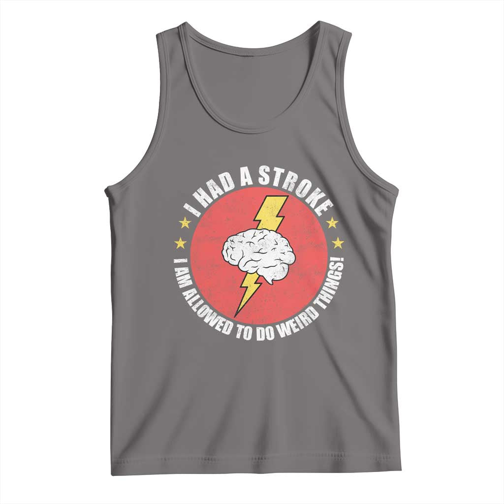 I Had A Stroke I Am Allowed To Do Weird Things Tank Top