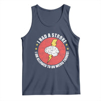 I Had A Stroke I Am Allowed To Do Weird Things Tank Top