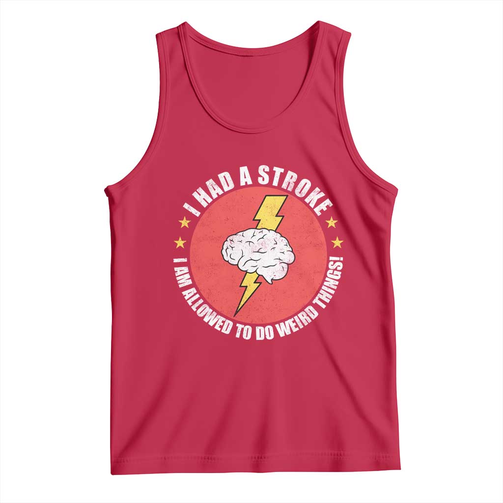 I Had A Stroke I Am Allowed To Do Weird Things Tank Top