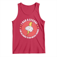 I Had A Stroke I Am Allowed To Do Weird Things Tank Top