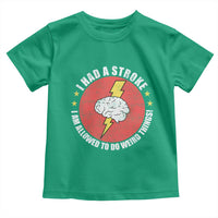 I Had A Stroke I Am Allowed To Do Weird Things Toddler T Shirt