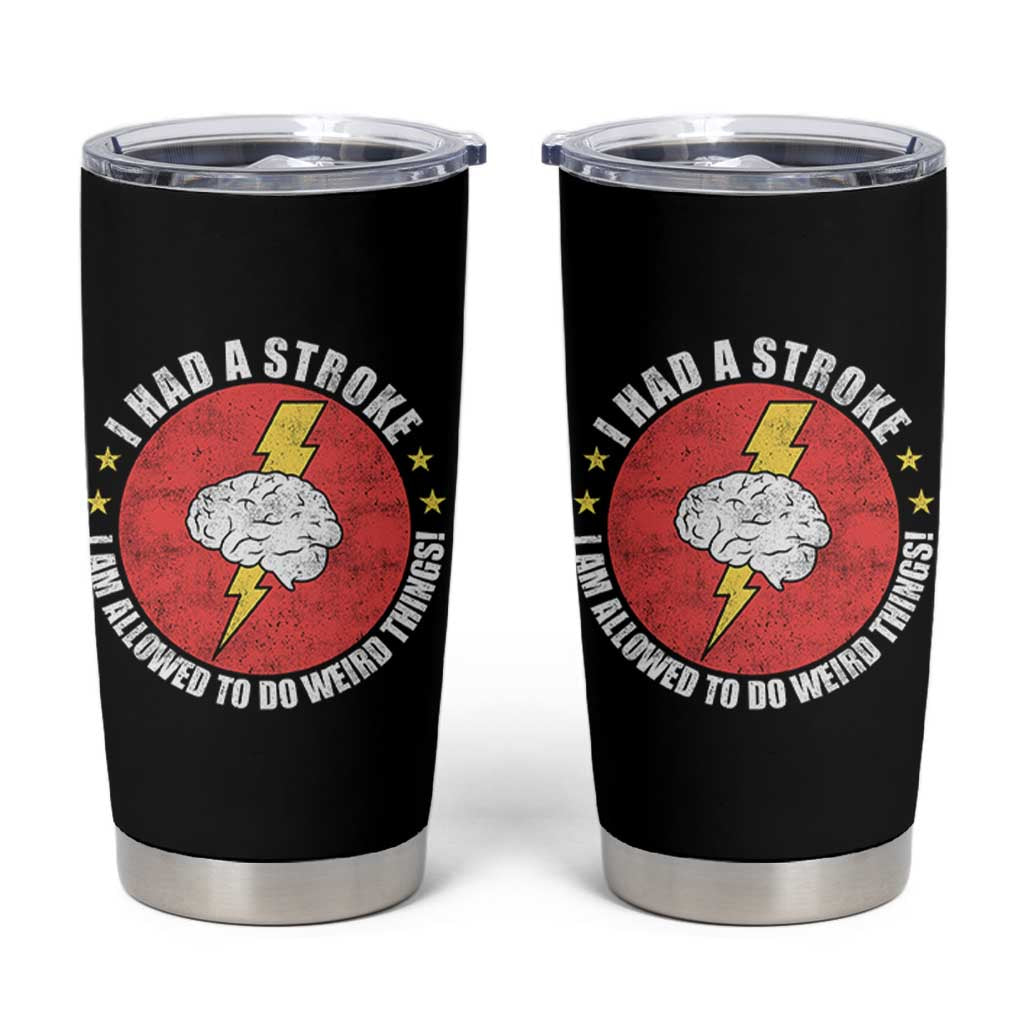 I Had A Stroke I Am Allowed To Do Weird Things Tumbler Cup