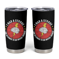 I Had A Stroke I Am Allowed To Do Weird Things Tumbler Cup