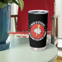 I Had A Stroke I Am Allowed To Do Weird Things Tumbler Cup