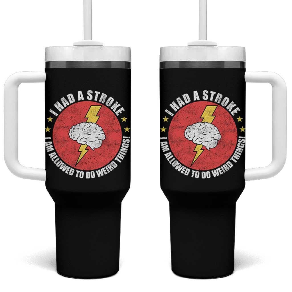 I Had A Stroke I Am Allowed To Do Weird Things Tumbler With Handle