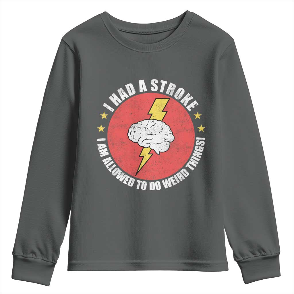 I Had A Stroke I Am Allowed To Do Weird Things Youth Sweatshirt