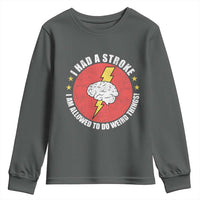 I Had A Stroke I Am Allowed To Do Weird Things Youth Sweatshirt