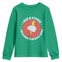 I Had A Stroke I Am Allowed To Do Weird Things Youth Sweatshirt