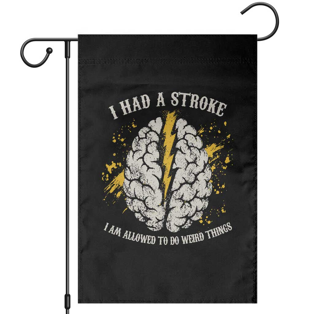 I Had A Stroke I Am Allowed To Do Weird Things Garden Flag Stroke Survivors