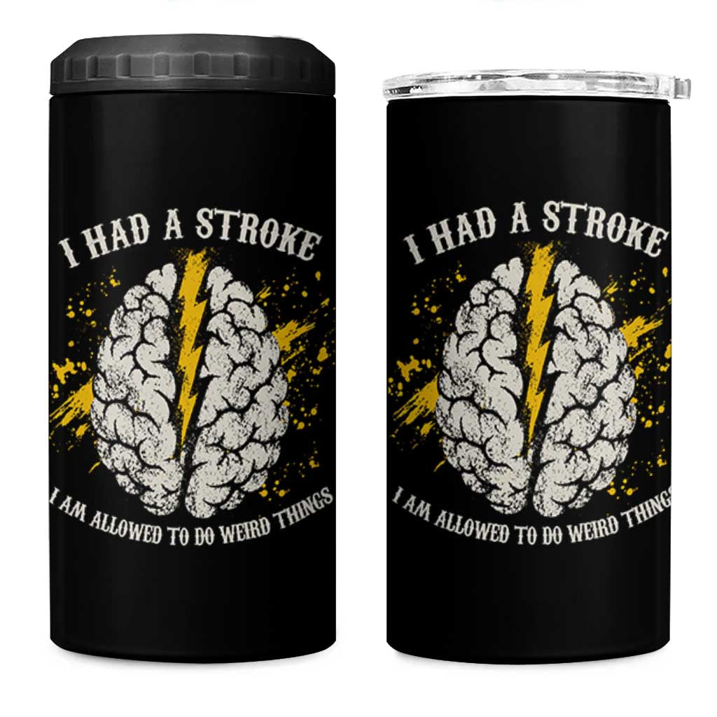 I Had A Stroke I Am Allowed To Do Weird Things 4 in 1 Can Cooler Tumbler Stroke Survivors