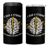 I Had A Stroke I Am Allowed To Do Weird Things 4 in 1 Can Cooler Tumbler Stroke Survivors