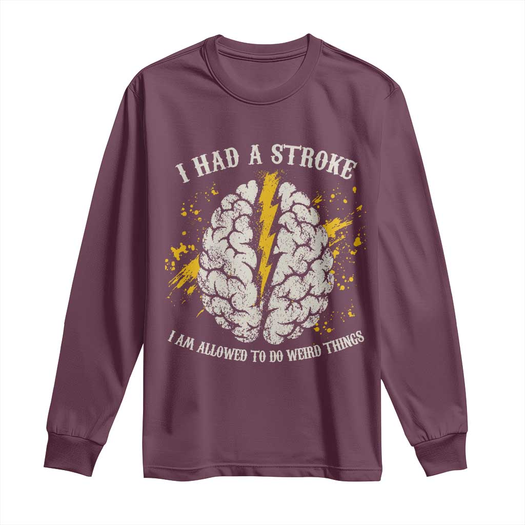 I Had A Stroke I Am Allowed To Do Weird Things Long Sleeve Shirt Stroke Survivors