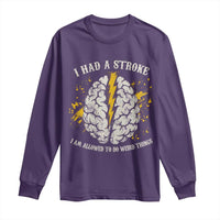 I Had A Stroke I Am Allowed To Do Weird Things Long Sleeve Shirt Stroke Survivors