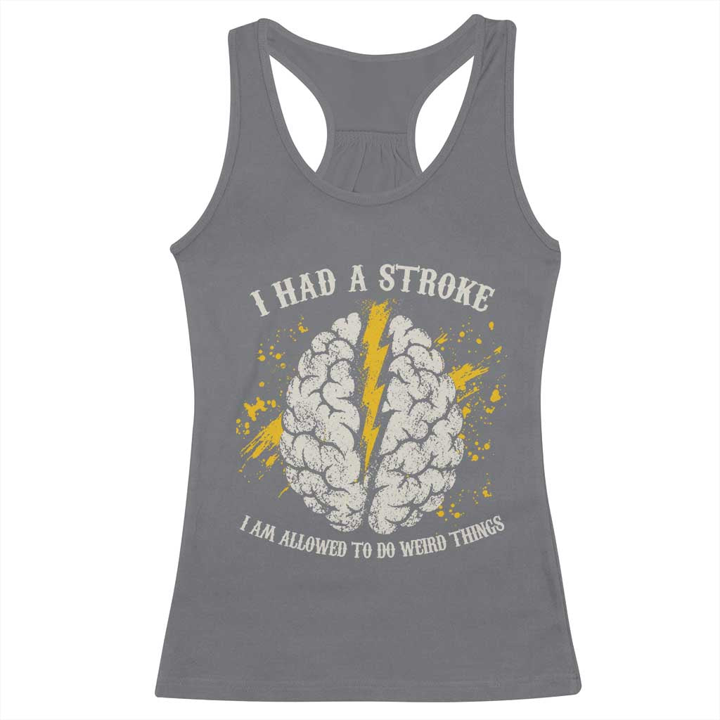 I Had A Stroke I Am Allowed To Do Weird Things Racerback Tank Top Stroke Survivors