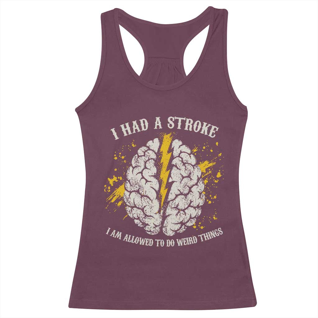 I Had A Stroke I Am Allowed To Do Weird Things Racerback Tank Top Stroke Survivors