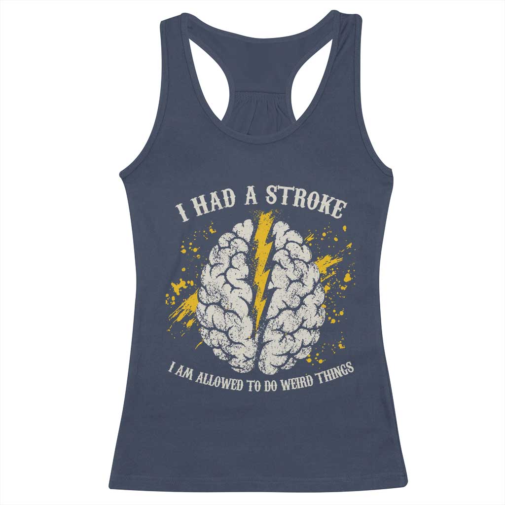 I Had A Stroke I Am Allowed To Do Weird Things Racerback Tank Top Stroke Survivors