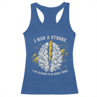 I Had A Stroke I Am Allowed To Do Weird Things Racerback Tank Top Stroke Survivors