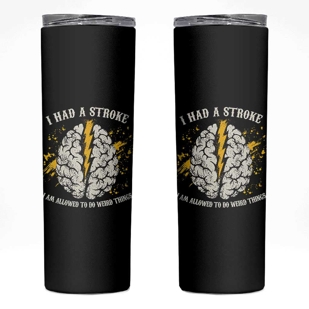 I Had A Stroke I Am Allowed To Do Weird Things Skinny Tumbler Stroke Survivors