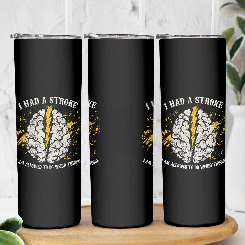 I Had A Stroke I Am Allowed To Do Weird Things Skinny Tumbler Stroke Survivors