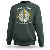 I Had A Stroke I Am Allowed To Do Weird Things Sweatshirt Stroke Survivors