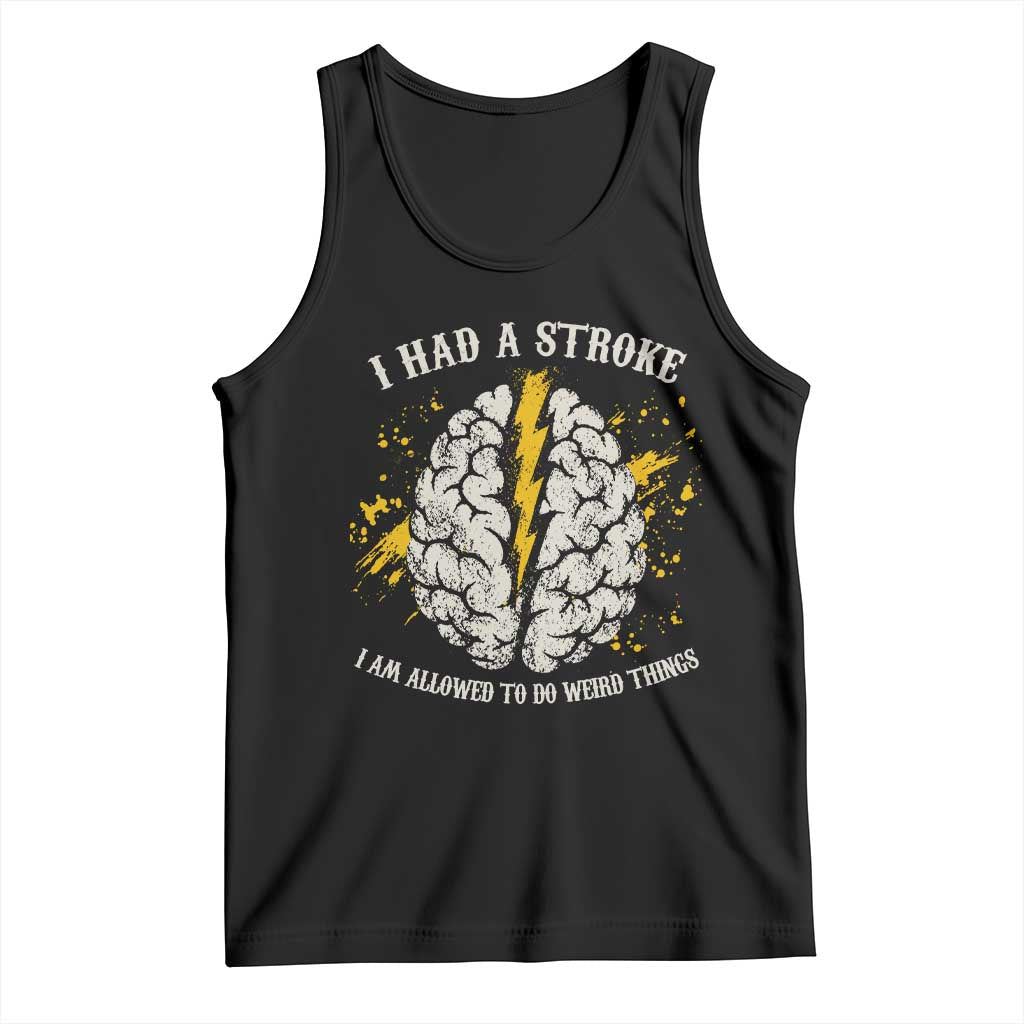 I Had A Stroke I Am Allowed To Do Weird Things Tank Top Stroke Survivors
