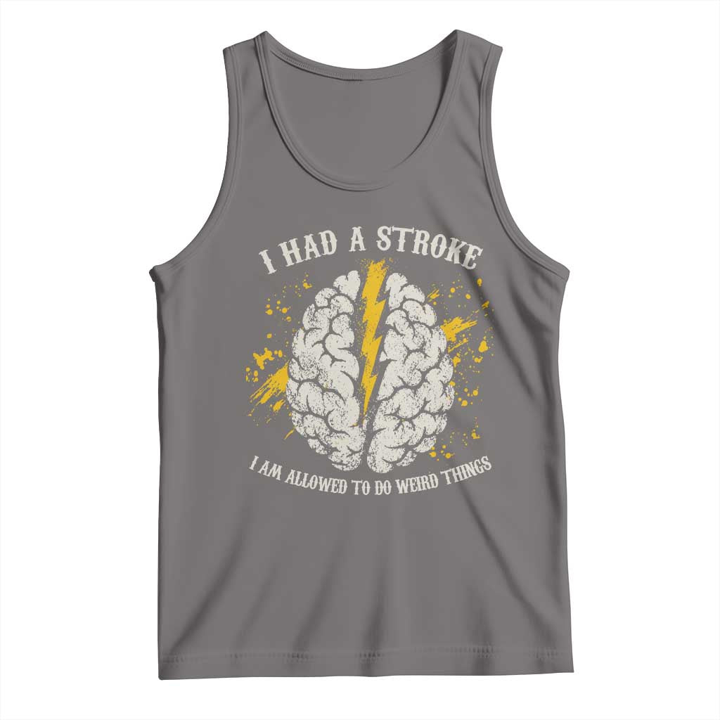 I Had A Stroke I Am Allowed To Do Weird Things Tank Top Stroke Survivors