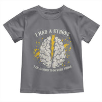 I Had A Stroke I Am Allowed To Do Weird Things Toddler T Shirt Stroke Survivors