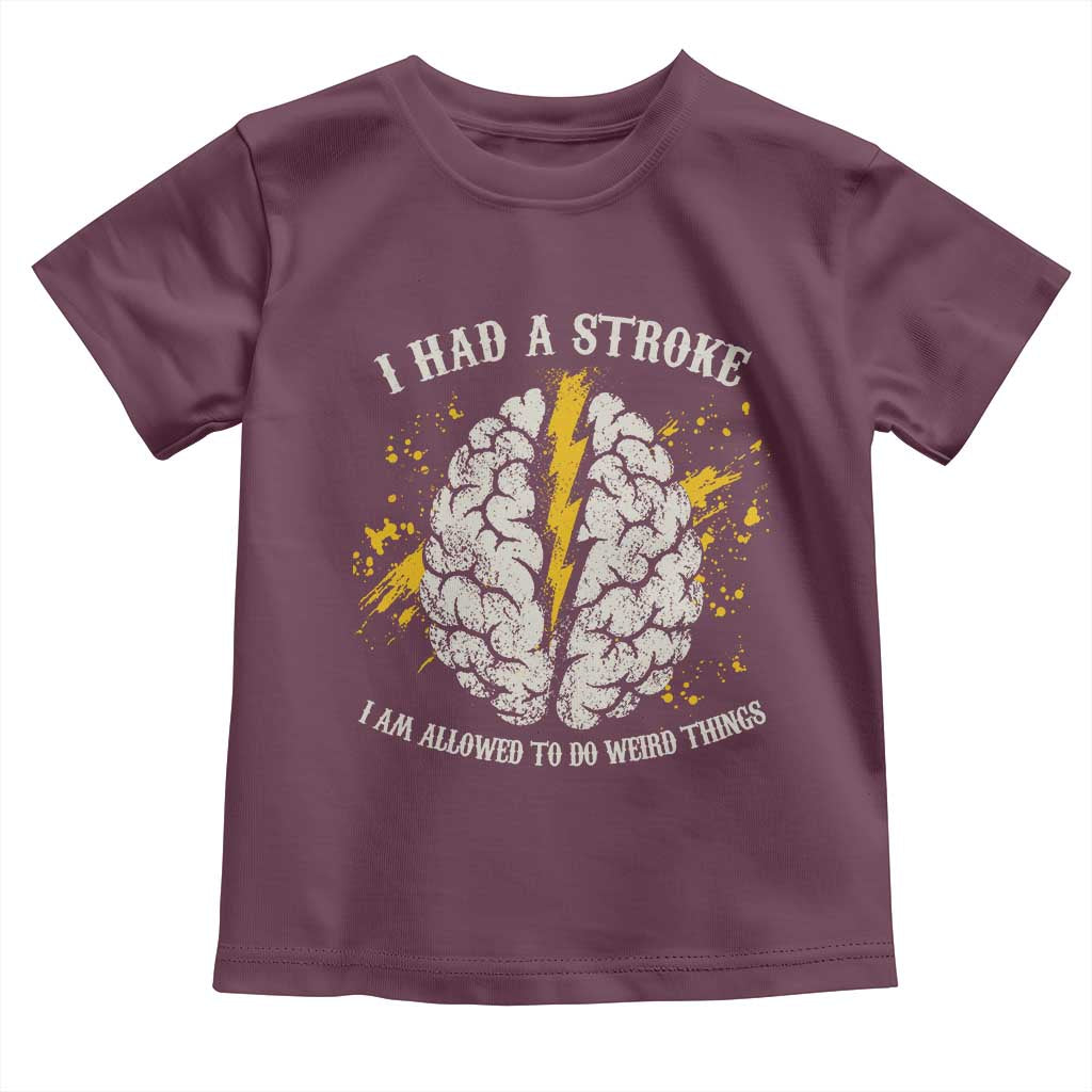 I Had A Stroke I Am Allowed To Do Weird Things Toddler T Shirt Stroke Survivors