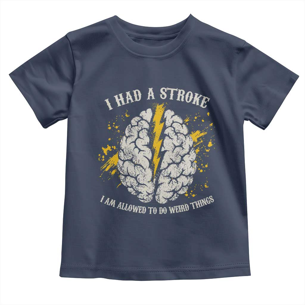 I Had A Stroke I Am Allowed To Do Weird Things Toddler T Shirt Stroke Survivors