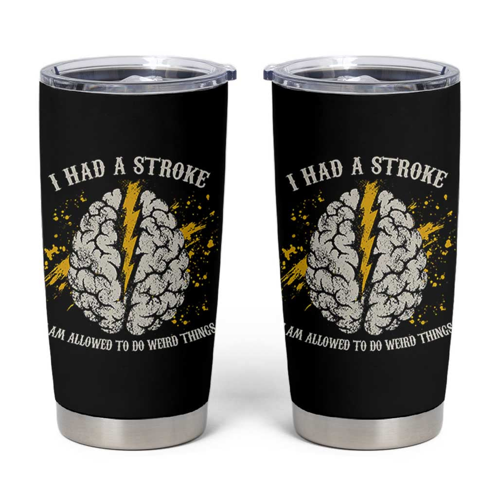 I Had A Stroke I Am Allowed To Do Weird Things Tumbler Cup Stroke Survivors